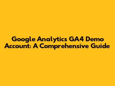 Google Analytics GA4 Demo Account: A Comprehensive Guide
