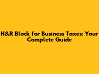 H&R Block for Business Taxes: Your Complete Guide
