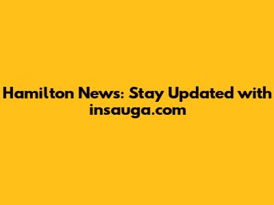 Hamilton News: Stay Updated with insauga.com