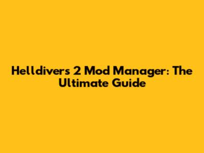 Helldivers 2 Mod Manager: The Ultimate Guide