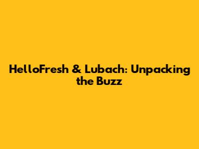 HelloFresh & Lubach: Unpacking the Buzz
