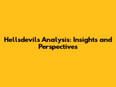 Hellsdevil's Analysis: Insights and Perspectives