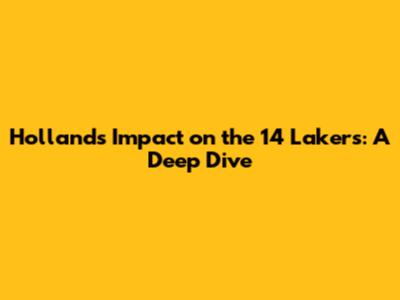 Holland's Impact on the '14 Lakers: A Deep Dive