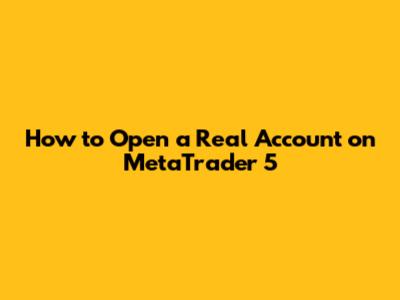 How to Open a Real Account on MetaTrader 5