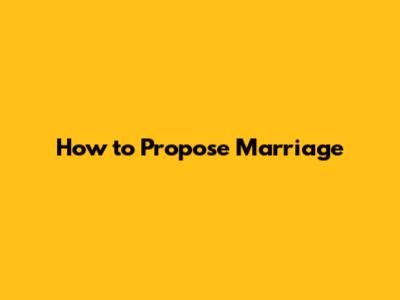 How to Propose Marriage