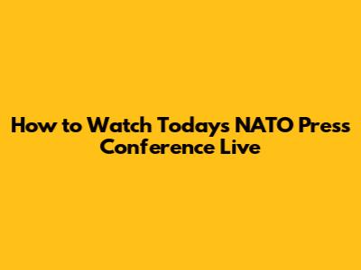 How to Watch Today's NATO Press Conference Live