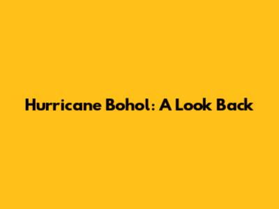 Hurricane Bohol: A Look Back