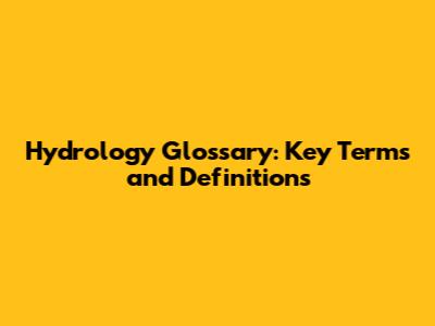 Hydrology Glossary: Key Terms and Definitions