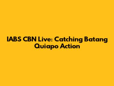 IABS CBN Live: Catching Batang Quiapo Action