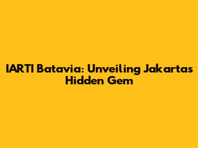 IARTI Batavia: Unveiling Jakarta's Hidden Gem