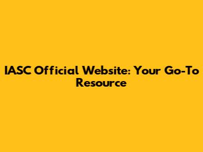 IASC Official Website: Your Go-To Resource