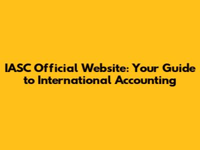 IASC Official Website: Your Guide to International Accounting