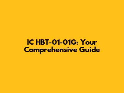IC HBT-01-01G: Your Comprehensive Guide