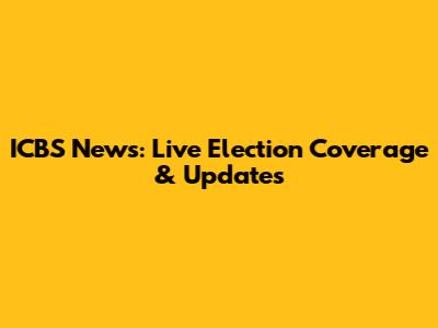 ICBS News: Live Election Coverage & Updates