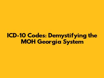 ICD-10 Codes: Demystifying the MOH Georgia System