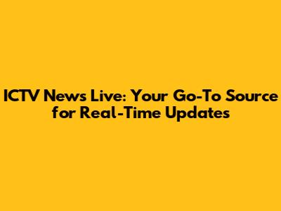 ICTV News Live: Your Go-To Source for Real-Time Updates