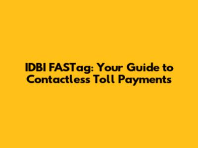 IDBI FASTag: Your Guide to Contactless Toll Payments