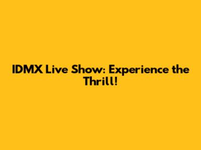 IDMX Live Show: Experience the Thrill!