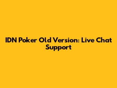 IDN Poker Old Version: Live Chat Support