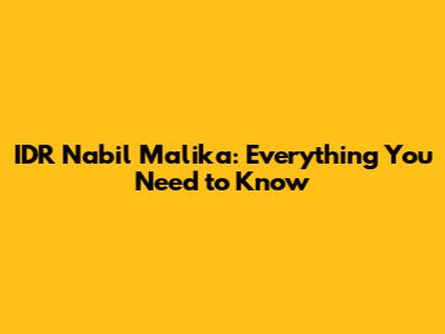 IDR Nabil Malika: Everything You Need to Know