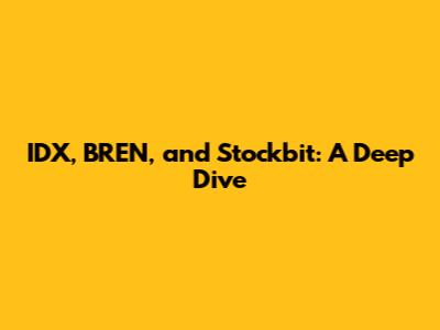 IDX, BREN, and Stockbit: A Deep Dive