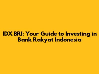 IDX BRI: Your Guide to Investing in Bank Rakyat Indonesia