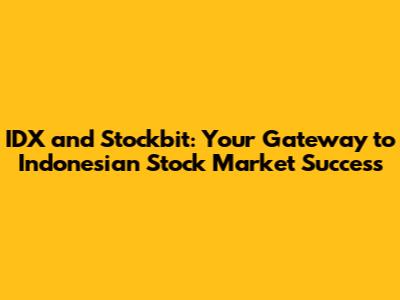 IDX and Stockbit: Your Gateway to Indonesian Stock Market Success