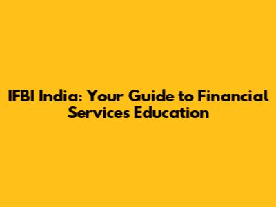 IFBI India: Your Guide to Financial Services Education