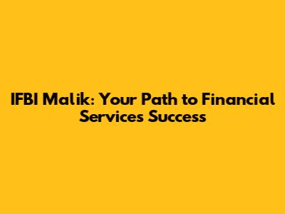 IFBI Malik: Your Path to Financial Services Success