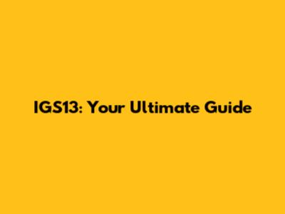 IGS13: Your Ultimate Guide