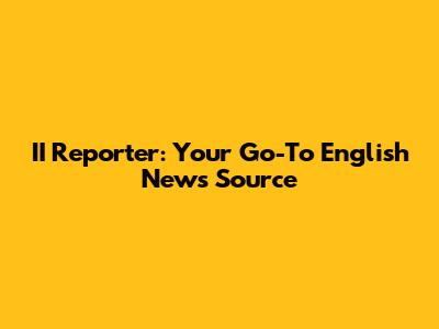 II Reporter: Your Go-To English News Source