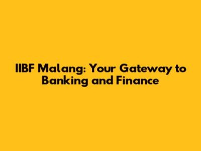 IIBF Malang: Your Gateway to Banking and Finance