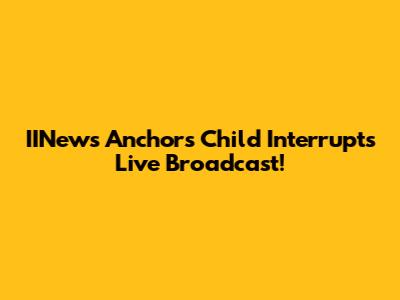 IINews Anchor's Child Interrupts Live Broadcast!