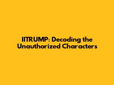 IITRUMP: Decoding the Unauthorized Characters