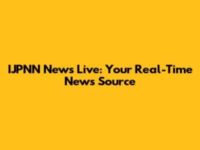 IJPNN News Live: Your Real-Time News Source