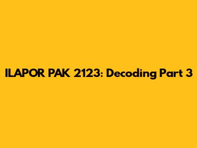 ILAPOR PAK 2123: Decoding Part 3