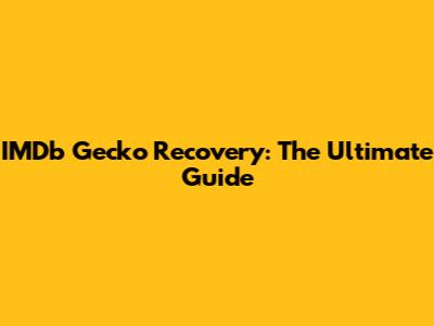 IMDb Gecko Recovery: The Ultimate Guide