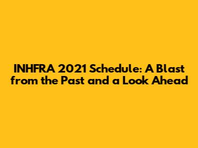 INHFRA 2021 Schedule: A Blast from the Past and a Look Ahead