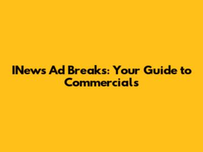 INews Ad Breaks: Your Guide to Commercials