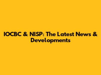 IOCBC & NISP: The Latest News & Developments