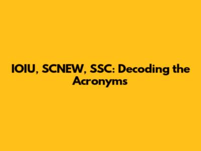IOIU, SCNEW, SSC: Decoding the Acronyms