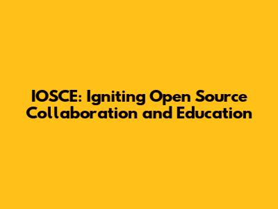 IOSCE: Igniting Open Source Collaboration and Education