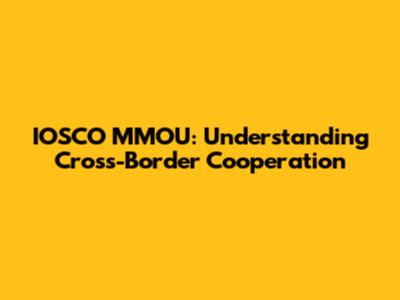 IOSCO MMOU: Understanding Cross-Border Cooperation