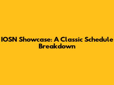 IOSN Showcase: A Classic Schedule Breakdown