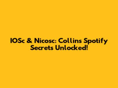 IOSc & Nicosc: Collins' Spotify Secrets Unlocked!