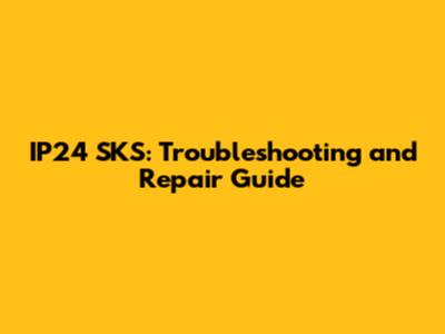 IP24 SKS: Troubleshooting and Repair Guide