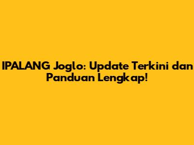 IPALANG Joglo: Update Terkini dan Panduan Lengkap!