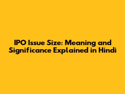 IPO Issue Size: Meaning and Significance Explained in Hindi