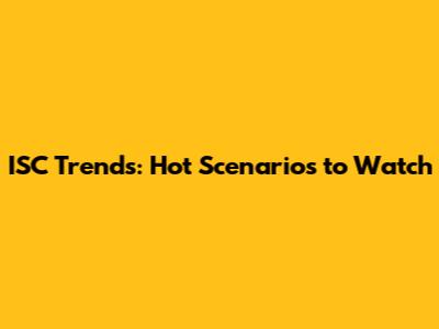 ISC Trends: Hot Scenarios to Watch