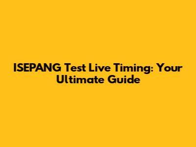 ISEPANG Test Live Timing: Your Ultimate Guide